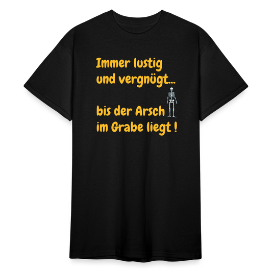 SSW2146 Immer lustig und vergnügt...  bis der Arsch im Grabe liegt ! - Schwarz