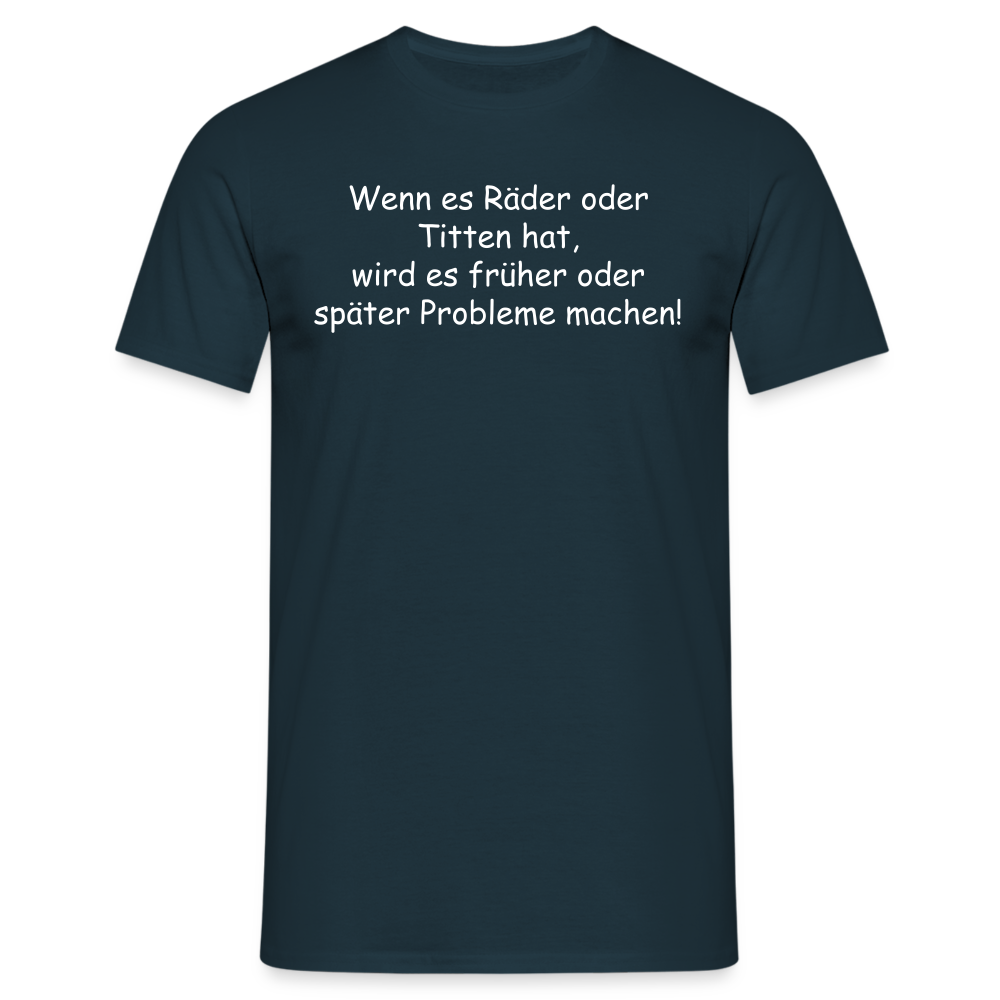 Wenn es Räder oder Titten hat, wird es früher oder später Probleme machen! - Navy