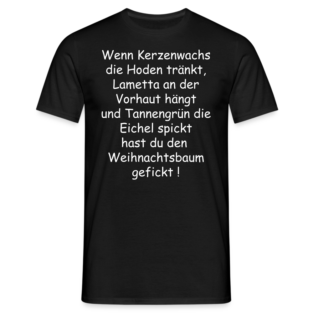 Wenn Kerzenwachs die Hoden tränkt, Lametta an der Vorhaut hängt und Tannengrün die Eichel spickt hast du den  Weihnachtsbaum gefickt ! - Schwarz