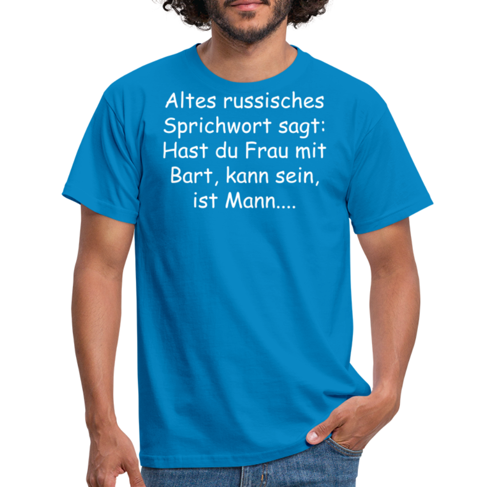 Altes russisches Sprichwort sagt: Hast du Frau mit Bart, kann sein, ist Mann.... - Royalblau
