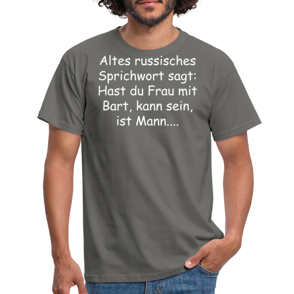 Altes russisches Sprichwort sagt: Hast du Frau mit Bart, kann sein, ist Mann.... - Graphit