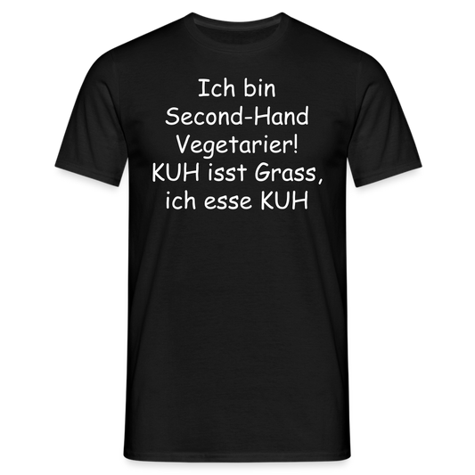 Ich bin Second-Hand Vegetarier! KUH isst Grass, ich esse KUH - Schwarz