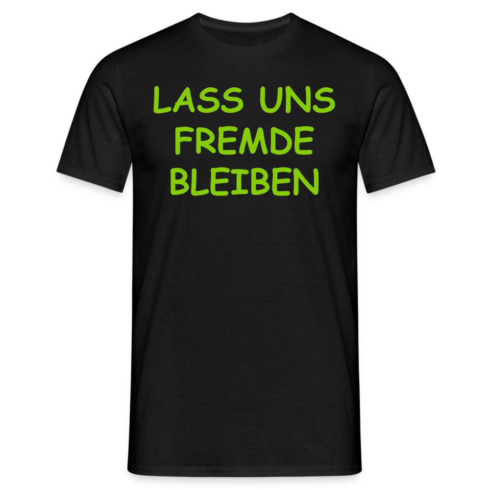 LASS UNS FREMDE  BLEIBEN - Schwarz