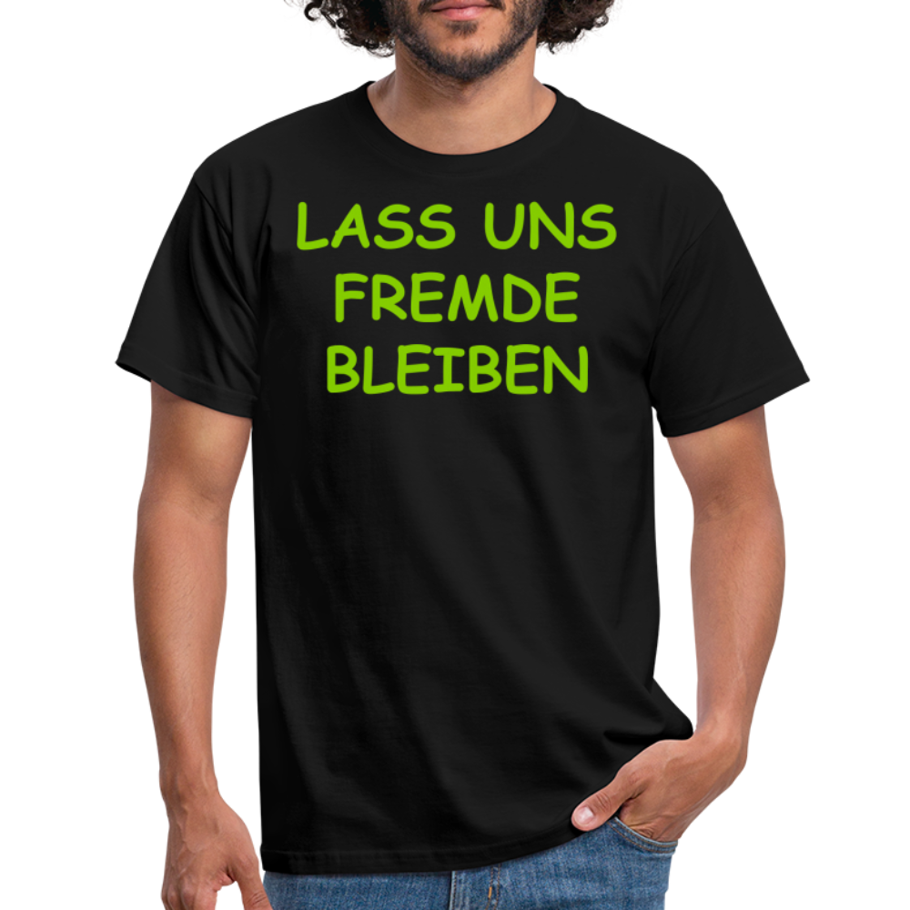 LASS UNS FREMDE  BLEIBEN - Schwarz