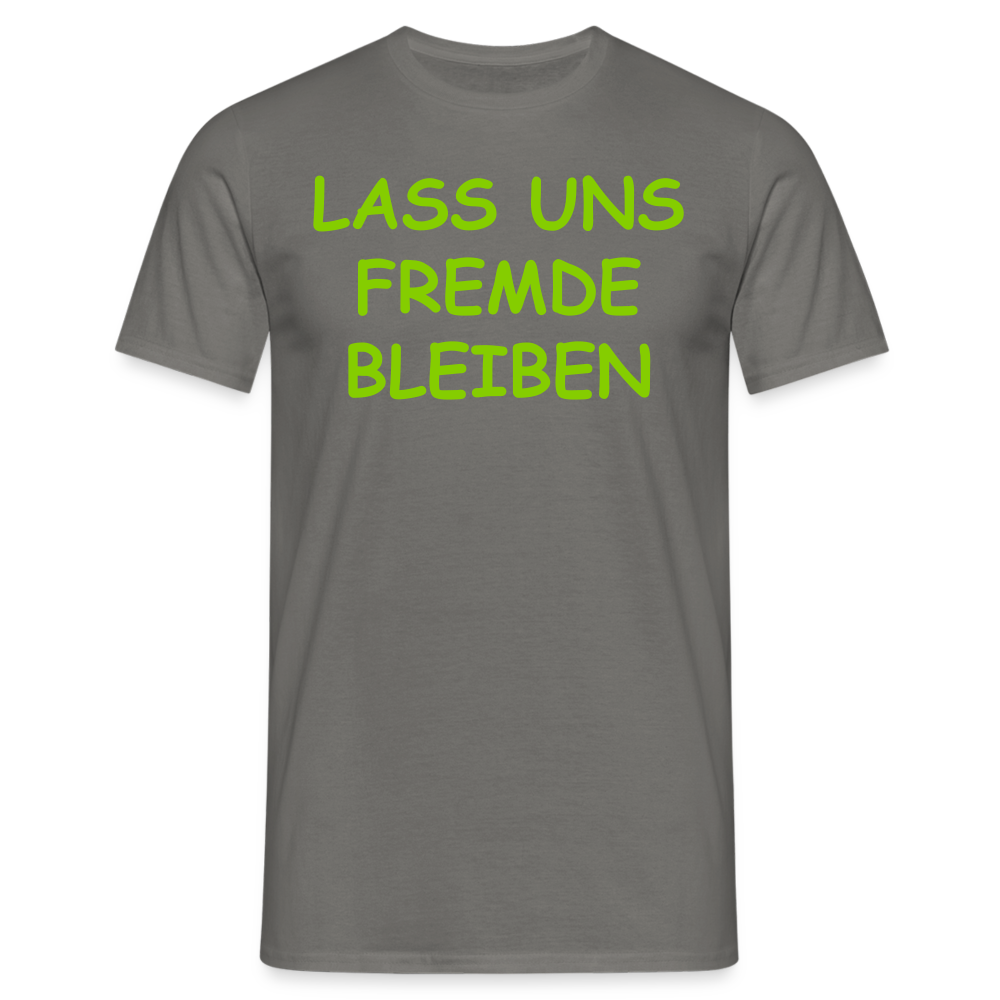 LASS UNS FREMDE  BLEIBEN - Graphit