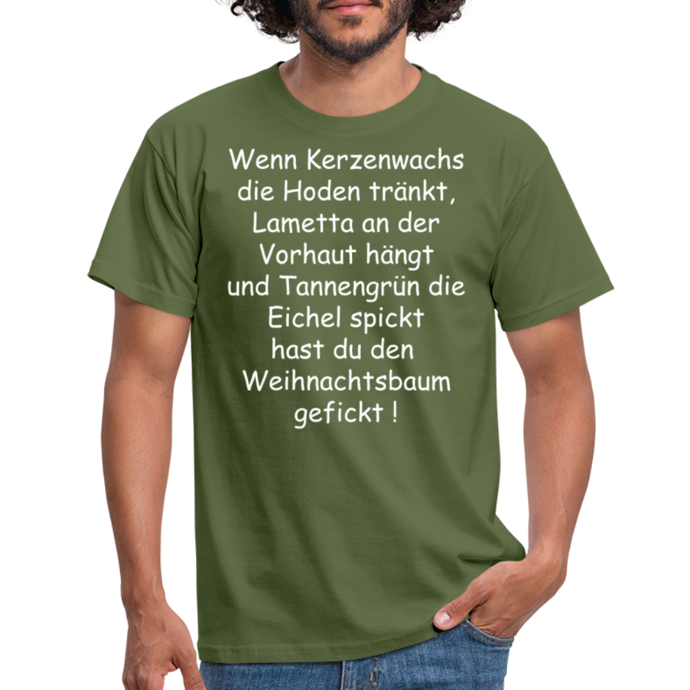 Wenn Kerzenwachs die Hoden tränkt, Lametta an der Vorhaut hängt und Tannengrün die Eichel spickt hast du den  Weihnachtsbaum gefickt ! - Militärgrün