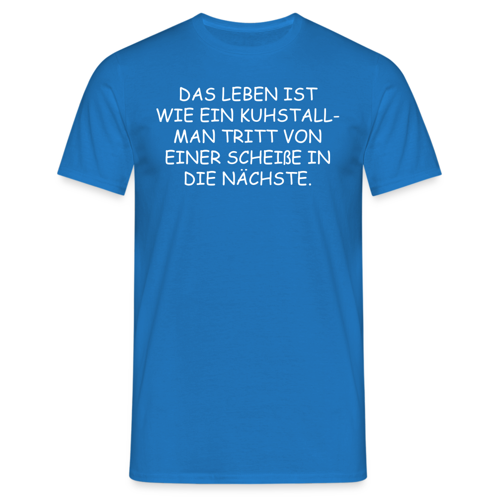 DAS LEBEN IST WIE EIN KUHSTALL- MAN TRITT VON EINER SCHEIßE IN DIE NÄCHSTE. - Royalblau
