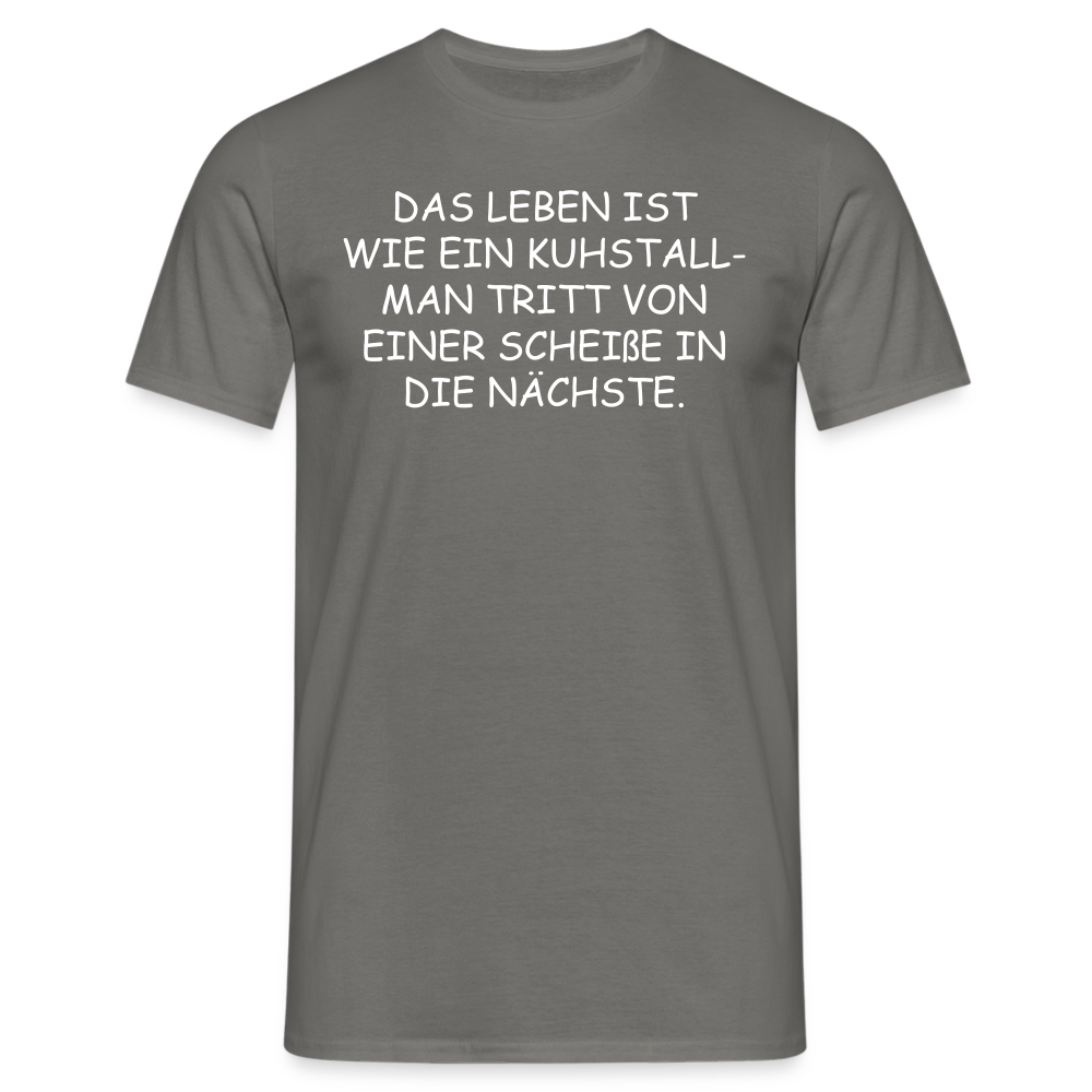 DAS LEBEN IST WIE EIN KUHSTALL- MAN TRITT VON EINER SCHEIßE IN DIE NÄCHSTE. - Graphit