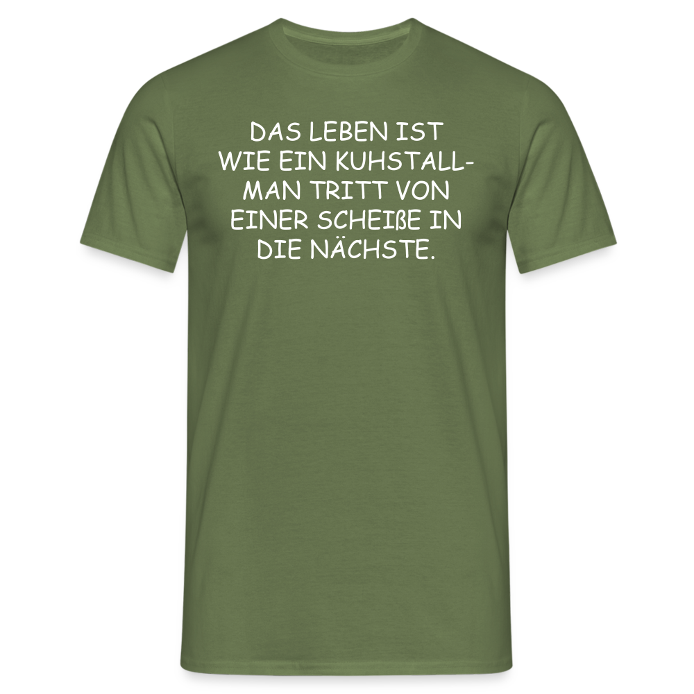 DAS LEBEN IST WIE EIN KUHSTALL- MAN TRITT VON EINER SCHEIßE IN DIE NÄCHSTE. - Militärgrün