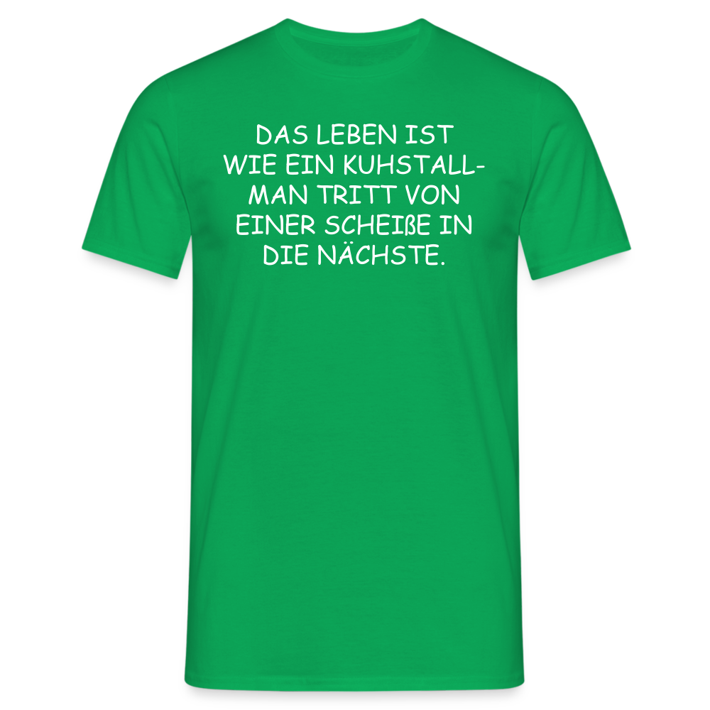 DAS LEBEN IST WIE EIN KUHSTALL- MAN TRITT VON EINER SCHEIßE IN DIE NÄCHSTE. - Kelly Green