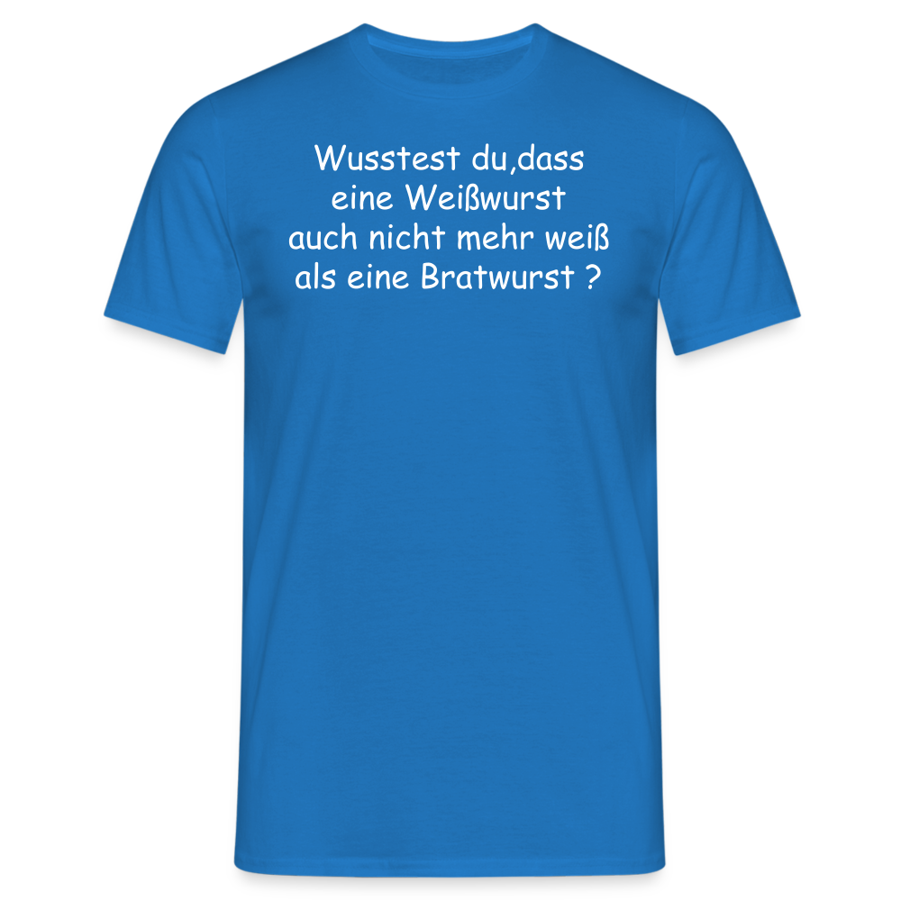 Wusstest du,dass eine Weißwurst auch nicht mehr weiß als eine Bratwurst ? - Royalblau