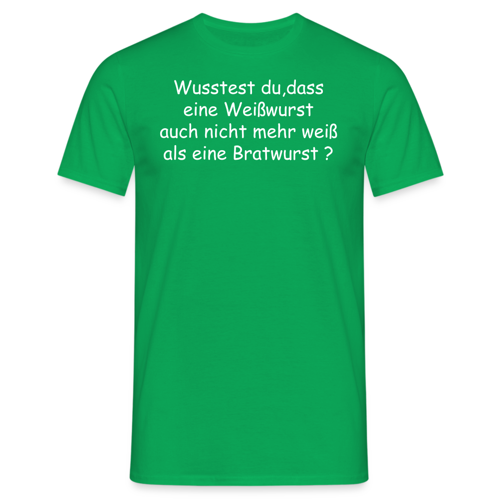 Wusstest du,dass eine Weißwurst auch nicht mehr weiß als eine Bratwurst ? - Kelly Green