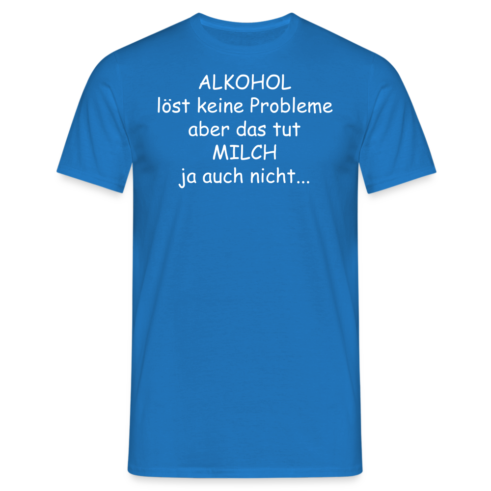 ALKOHOL löst keine Probleme aber das tut MILCH ja auch nicht... - Royalblau