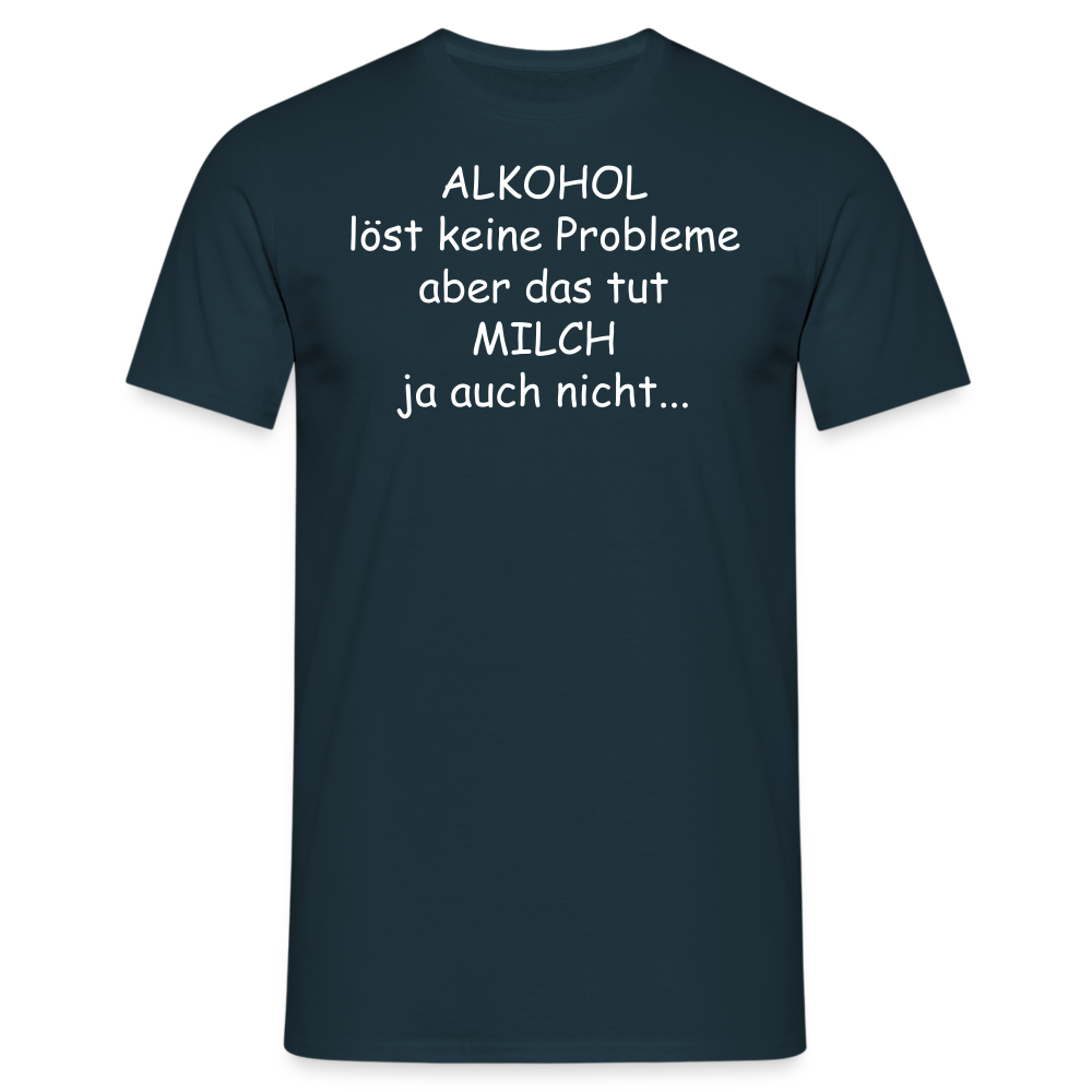 ALKOHOL löst keine Probleme aber das tut MILCH ja auch nicht... - Navy