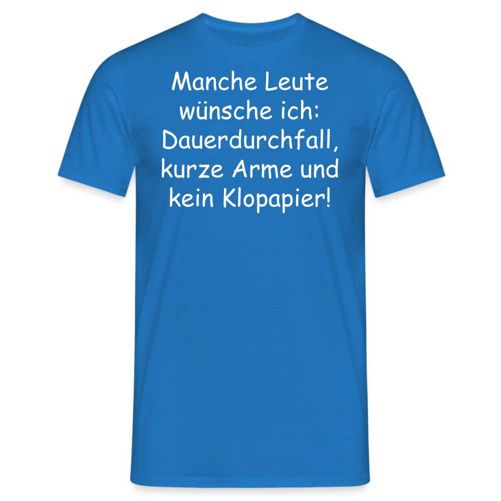 Manche Leute wünsche ich: Dauerdurchfall, kurze Arme und kein Klopapier! - Royalblau
