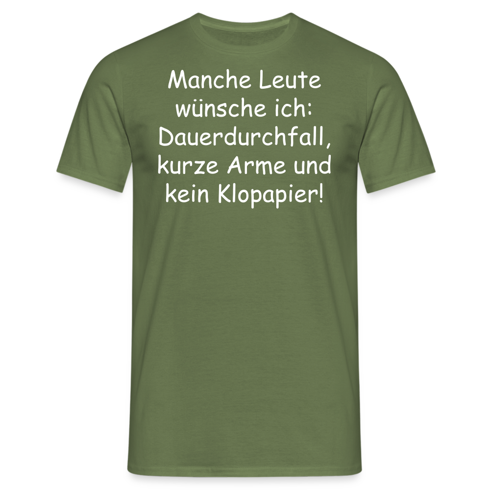 Manche Leute wünsche ich: Dauerdurchfall, kurze Arme und kein Klopapier! - Militärgrün