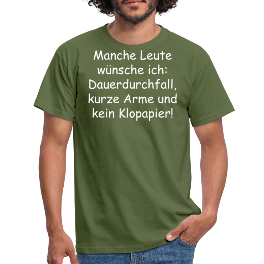 Manche Leute wünsche ich: Dauerdurchfall, kurze Arme und kein Klopapier! - Militärgrün