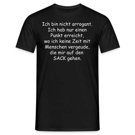 Ich bin nicht arrogant. Ich hab nur einen Punkt erreicht, wo ich keine Zeit mit Menschen vergeude, die mir auf den  SACK gehen. - Schwarz