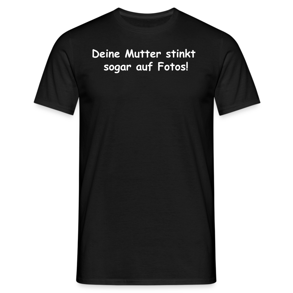 Deine Mutter stinkt  sogar auf Fotos! - Schwarz