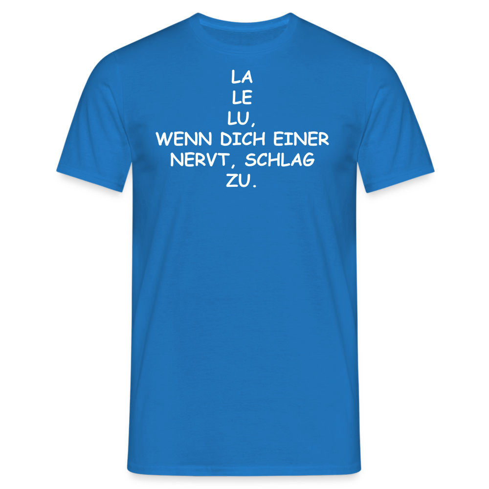 LA LE LU, WENN DICH EINER NERVT, SCHLAG ZU. - Royalblau