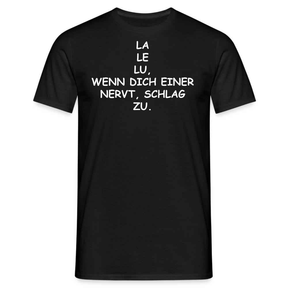 LA LE LU, WENN DICH EINER NERVT, SCHLAG ZU. - Schwarz