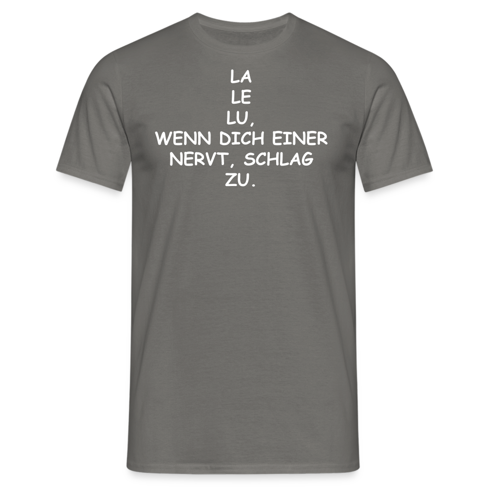 LA LE LU, WENN DICH EINER NERVT, SCHLAG ZU. - Graphit