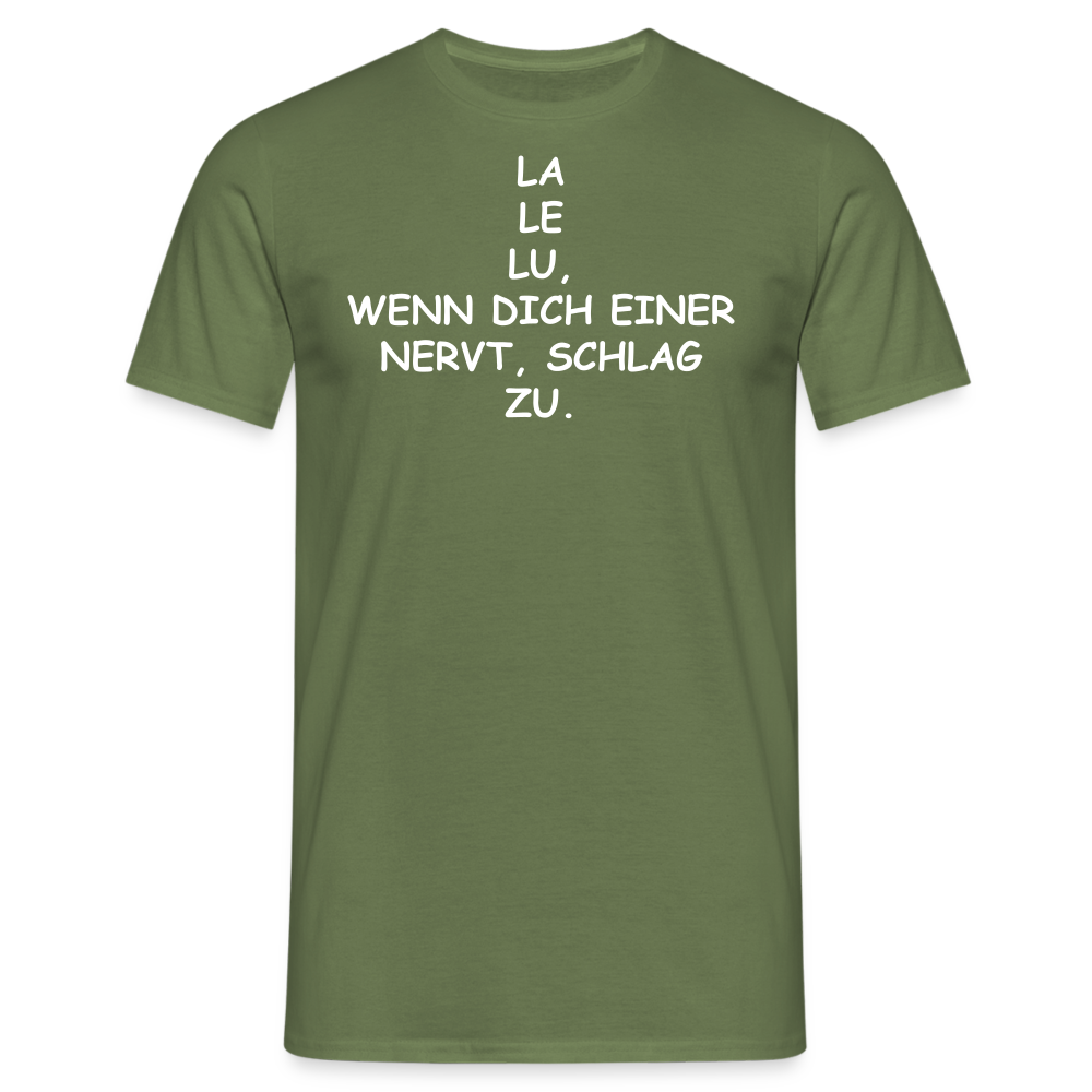 LA LE LU, WENN DICH EINER NERVT, SCHLAG ZU. - Militärgrün