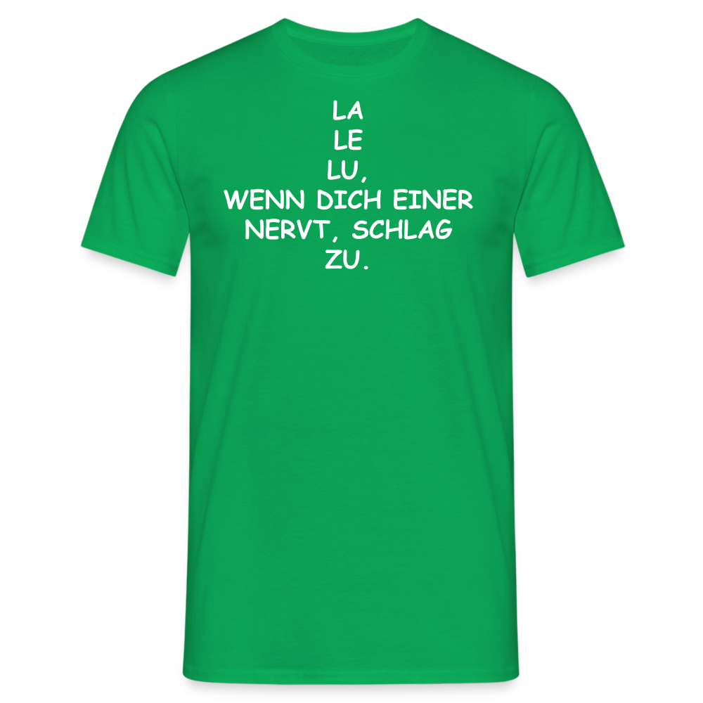 LA LE LU, WENN DICH EINER NERVT, SCHLAG ZU. - Kelly Green