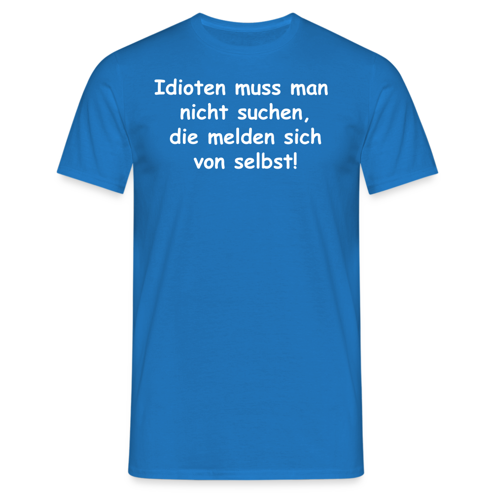 Idioten muss man  nicht suchen, die melden sich von selbst! - Royalblau