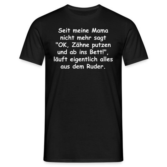 Seit meine Mama nicht mehr sagt "OK, Zähne putzen und ab ins Bett!", läuft eigentlich alles aus dem Ruder. - Schwarz