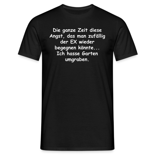 Die ganze Zeit diese Angst, das man zufällig der EX wieder begegnen könnte... Ich hasse Garten umgraben. - Schwarz