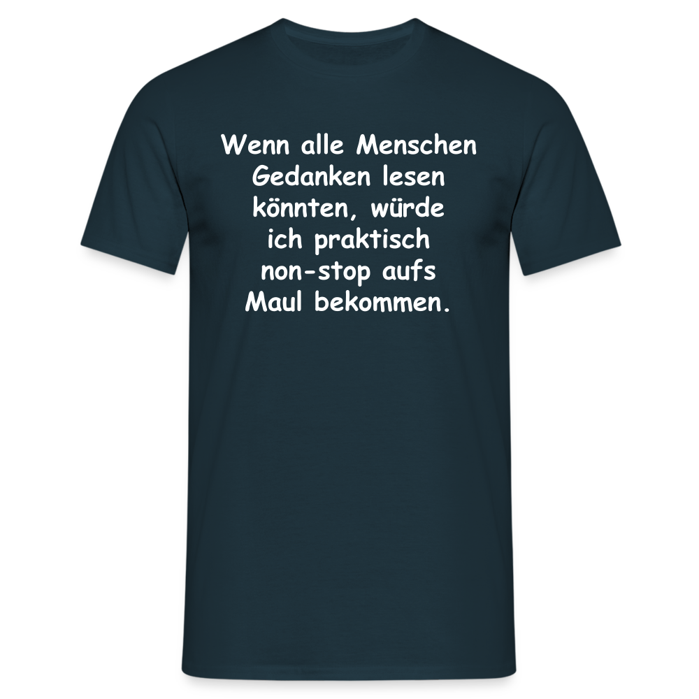 Wenn alle Menschen Gedanken lesen könnten, würde ich praktisch non-stop aufs Maul bekommen. - Navy