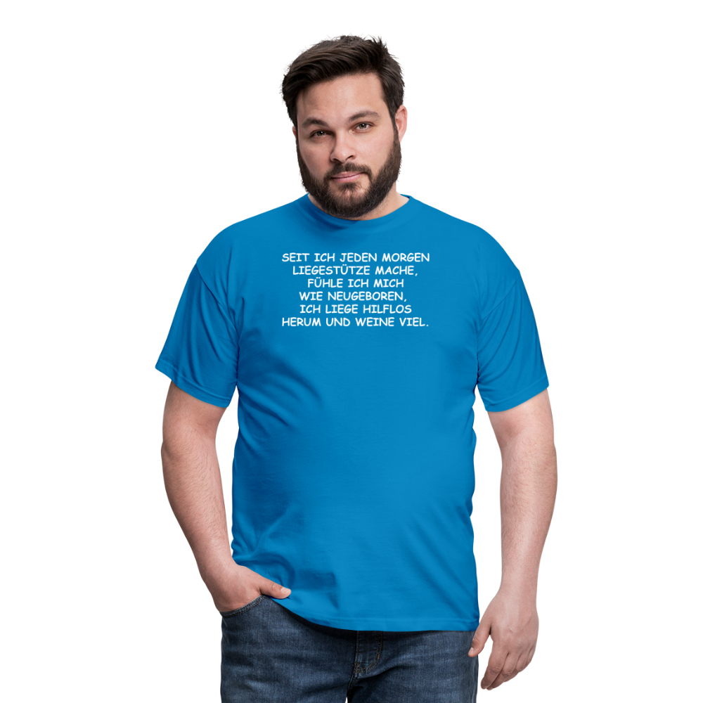 SEIT ICH JEDEN MORGEN LIEGESTÜTZE MACHE, FÜHLE ICH MICH WIE NEUGEBOREN,  ICH LIEGE HILFLOS HERUM UND WEINE VIEL. - Royalblau