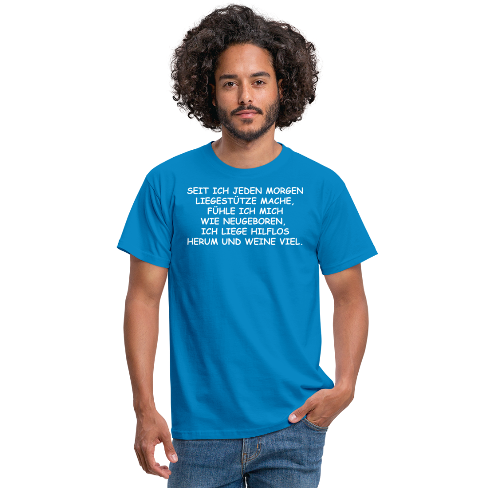 SEIT ICH JEDEN MORGEN LIEGESTÜTZE MACHE, FÜHLE ICH MICH WIE NEUGEBOREN,  ICH LIEGE HILFLOS HERUM UND WEINE VIEL. - Royalblau