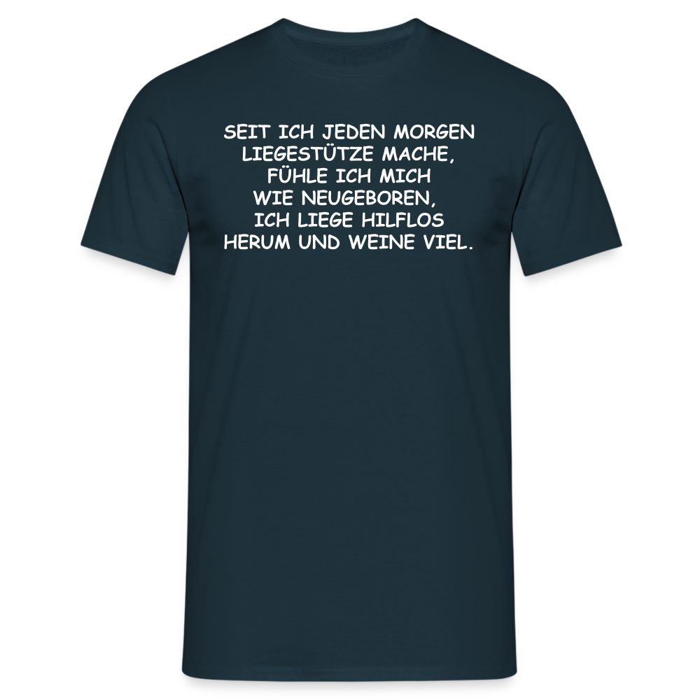 SEIT ICH JEDEN MORGEN LIEGESTÜTZE MACHE, FÜHLE ICH MICH WIE NEUGEBOREN,  ICH LIEGE HILFLOS HERUM UND WEINE VIEL. - Navy