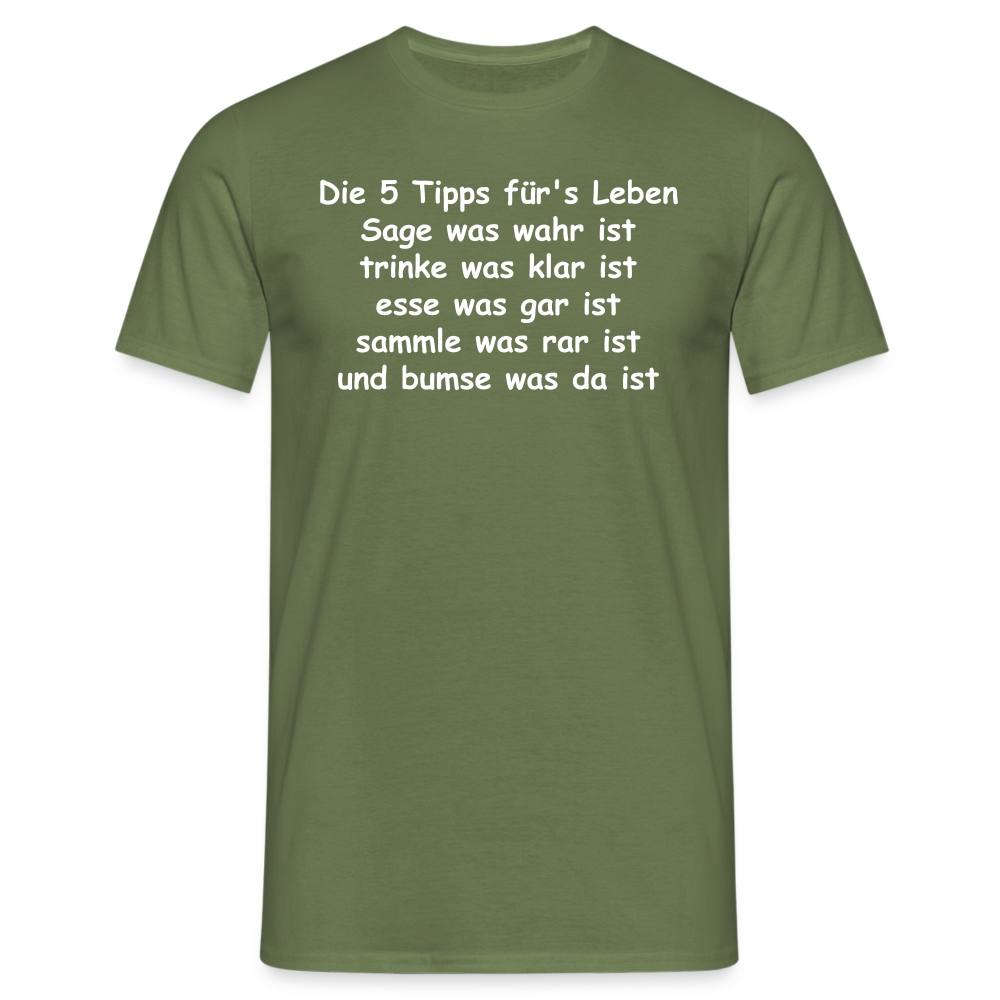 Die 5 Tipps für's Leben Sage was wahr ist trinke was klar ist esse was gar ist sammle was rar ist und bumse was da ist - Militärgrün