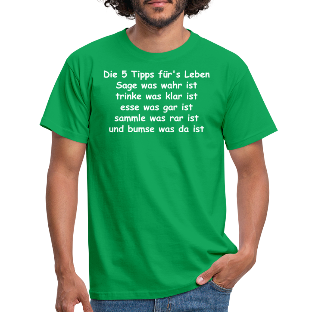 Die 5 Tipps für's Leben Sage was wahr ist trinke was klar ist esse was gar ist sammle was rar ist und bumse was da ist - Kelly Green