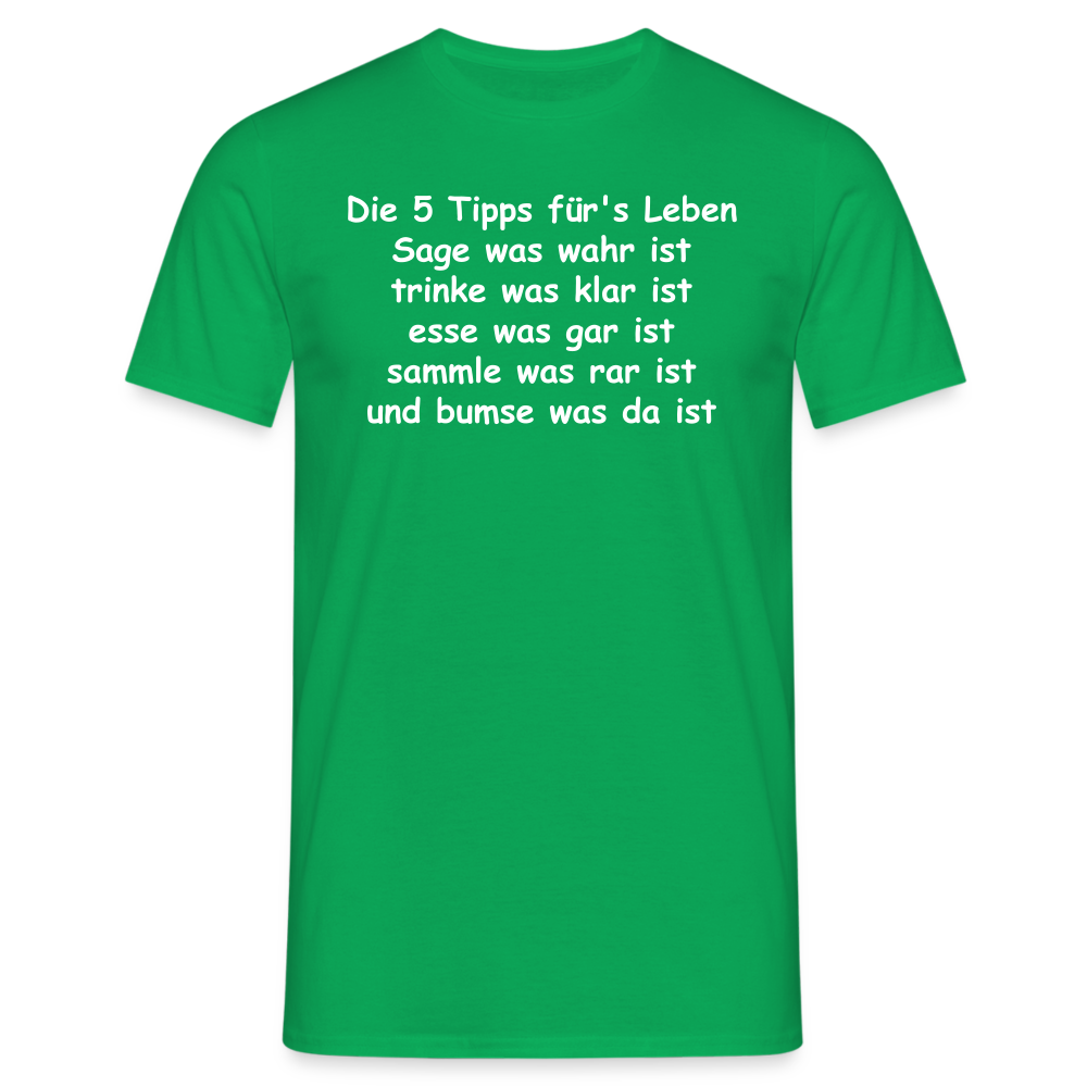 Die 5 Tipps für's Leben Sage was wahr ist trinke was klar ist esse was gar ist sammle was rar ist und bumse was da ist - Kelly Green