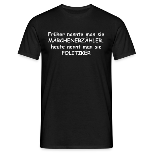 Früher nannte man sie MÄRCHENERZÄHLER, heute nennt man sie POLITIKER - Schwarz