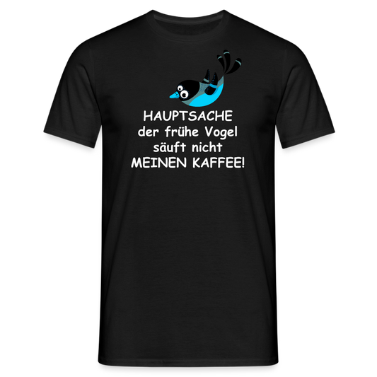 HAUPTSACHE der frühe Vogel säuft nicht MEINEN KAFFEE! - Schwarz