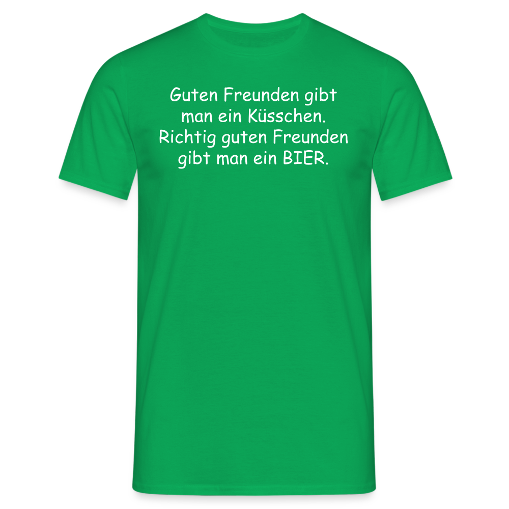 Guten Freunden gibt man ein Küsschen.  Richtig guten Freunden gibt man ein BIER. - Kelly Green