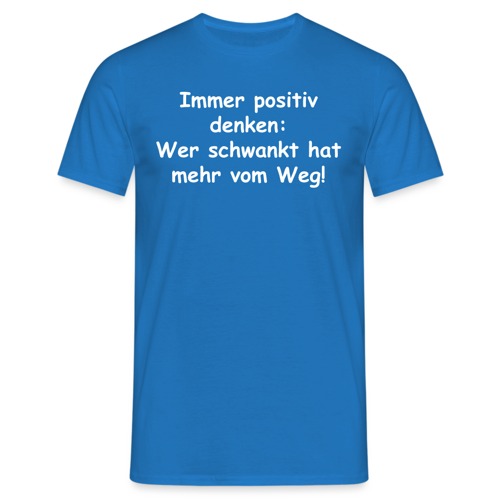 Immer positiv denken: Wer schwankt hat mehr vom Weg! - Royalblau