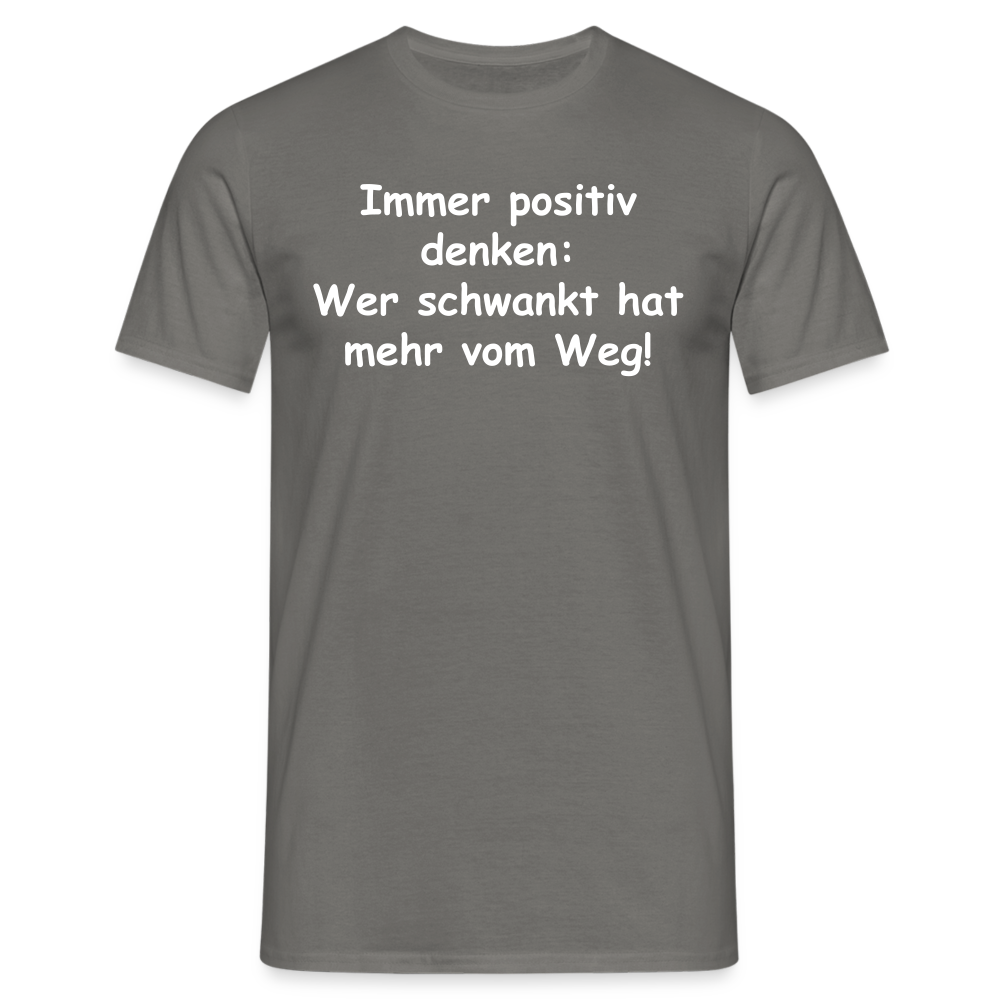 Immer positiv denken: Wer schwankt hat mehr vom Weg! - Graphit