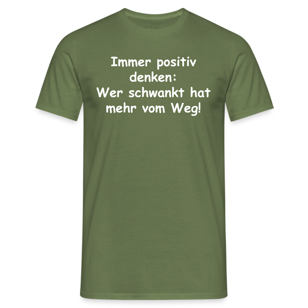 Immer positiv denken: Wer schwankt hat mehr vom Weg! - Militärgrün