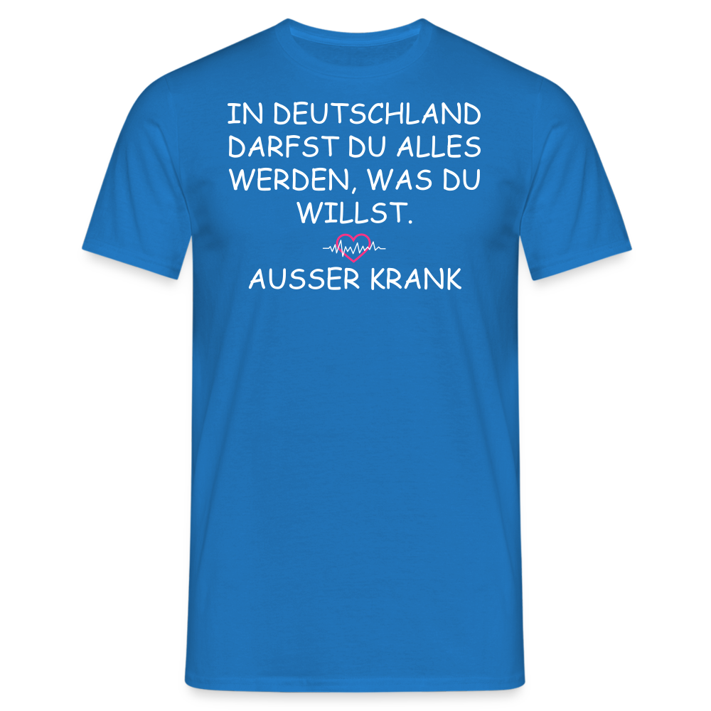 IN DEUTSCHLAND DARFST DU ALLES WERDEN, WAS DU WILLST.  AUSSER KRANK - Royalblau