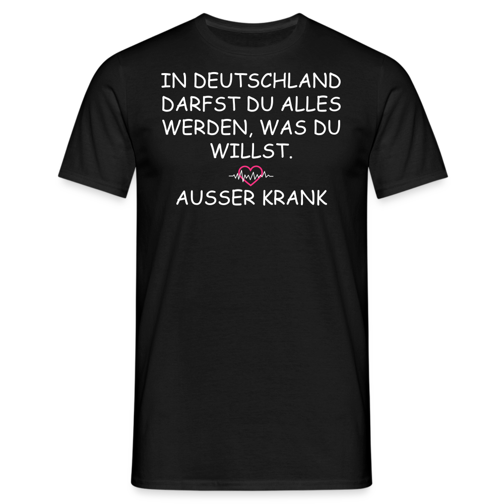 IN DEUTSCHLAND DARFST DU ALLES WERDEN, WAS DU WILLST.  AUSSER KRANK - Schwarz