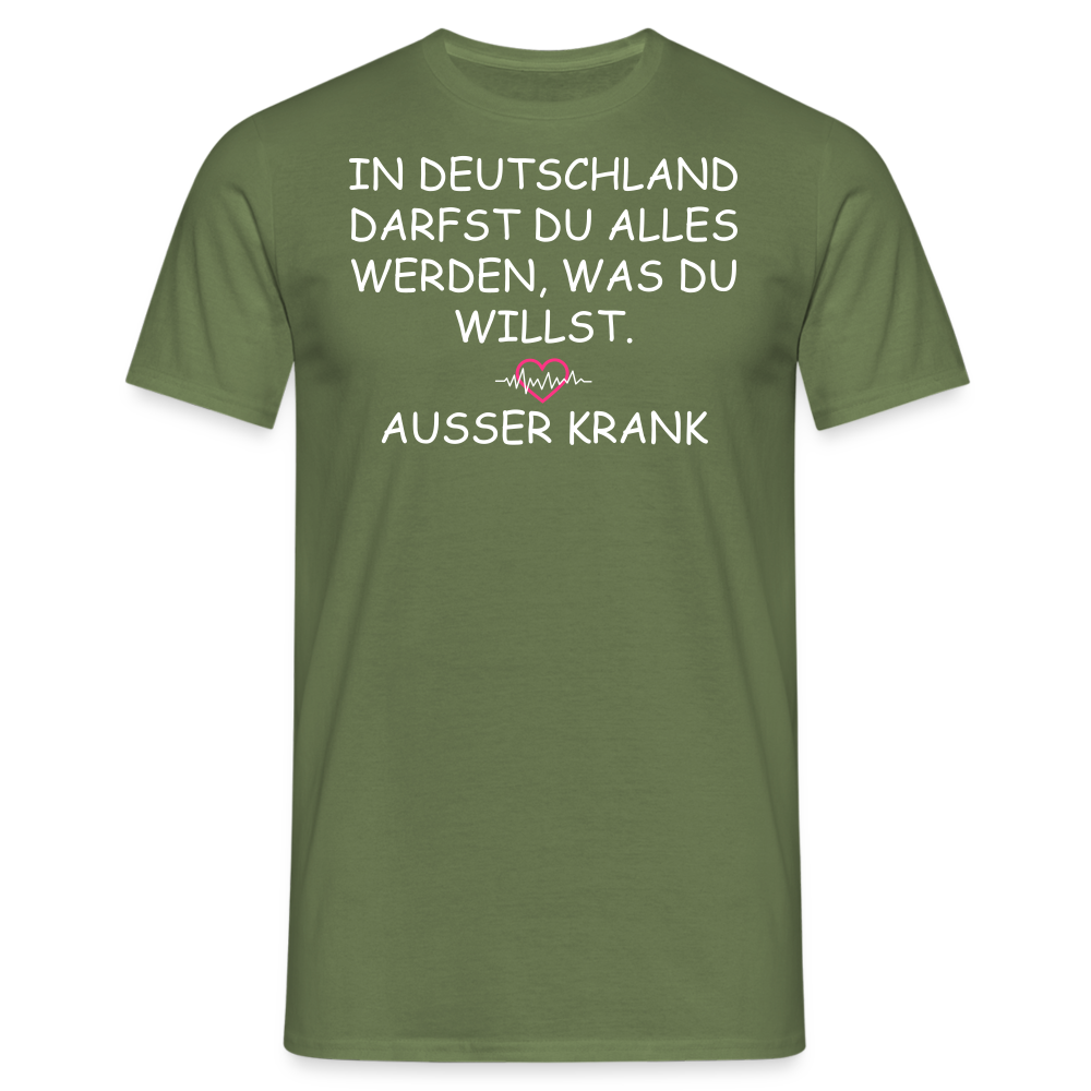 IN DEUTSCHLAND DARFST DU ALLES WERDEN, WAS DU WILLST.  AUSSER KRANK - Militärgrün