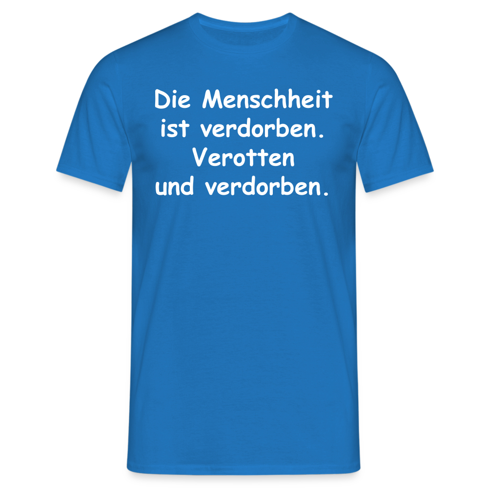 Die Menschheit ist verdorben. Verotten und verdorben. - Royalblau