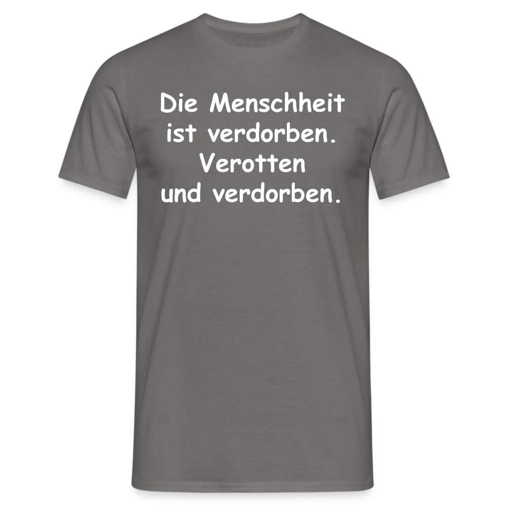 Die Menschheit ist verdorben. Verotten und verdorben. - Graphit
