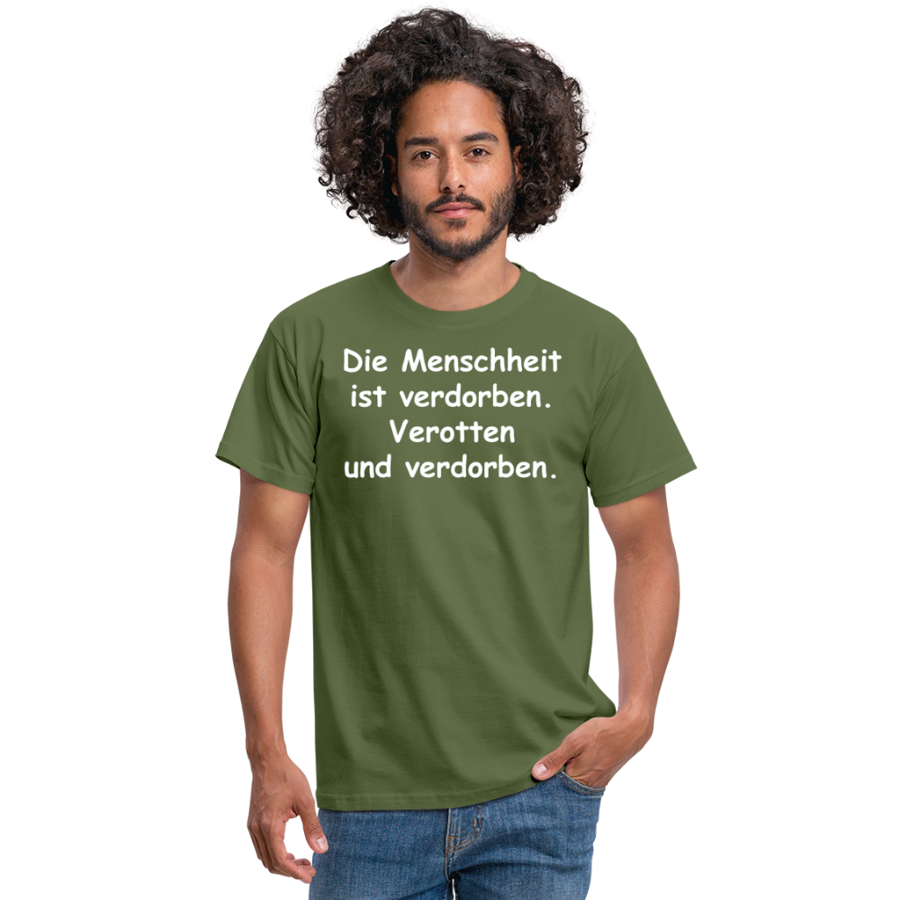 Die Menschheit ist verdorben. Verotten und verdorben. - Militärgrün